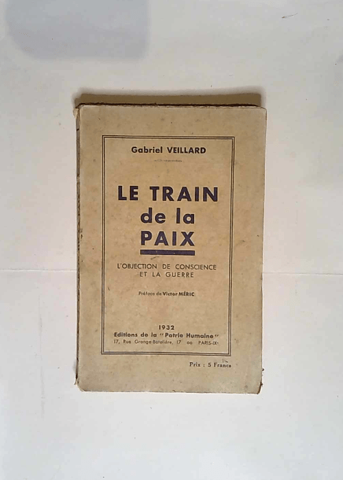 Le Train De La Paix. L Objection De Conscience Et La Guerre.  – Veillard Gabriel.