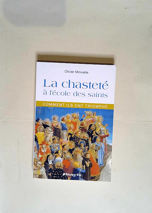 La chasteté à l école des saints. Commen ils ont trimphé  – Minvielle Olivier