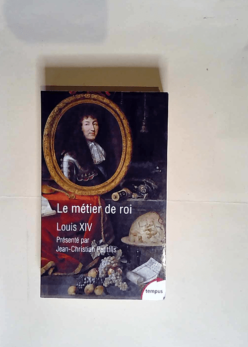 Le métier de roi – Louis Xiv