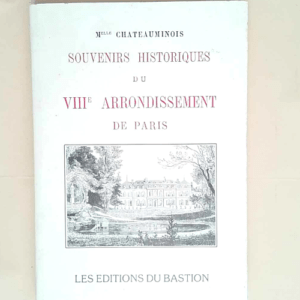 Souvenirs Historiques du VIIIe Arrondissement...