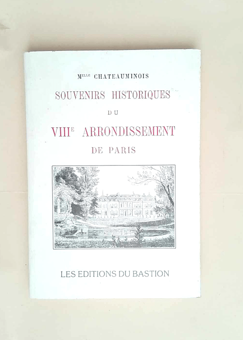 Souvenirs Historiques du VIIIe Arrondissement...