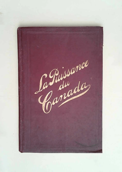 Le Canada. Son Histoire ses Produits et ses Ressources Naturelles. Exposition Internationale de Paris 1900.  - JOHNSON George.