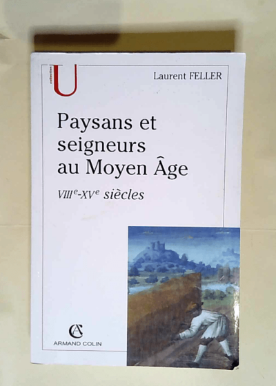 Paysans et seigneurs au Moyen Age VIIIe-XVe siècles - Laurent Feller