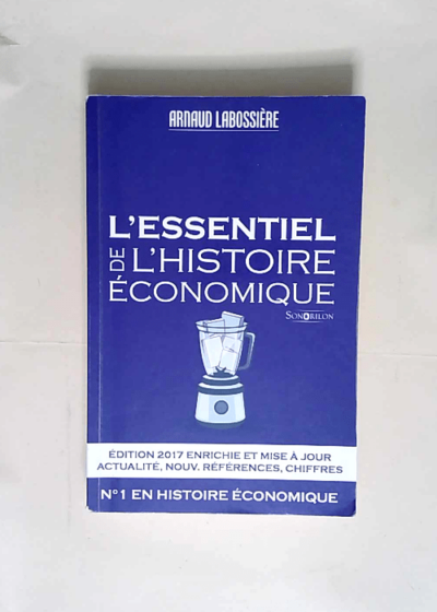 L essentiel de l histoire économique Édition 2017 - Arnaud Labossière