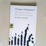 Une brève histoire des crises financières Des tulipes aux subprimes – Christian Chavagneux