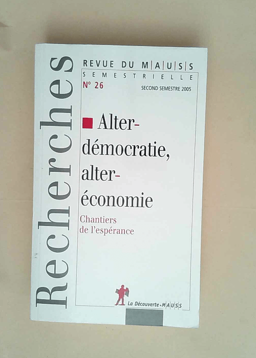 Alterdémocratie alteréconomie Chantiers de l espérance(Revue du MAUSS N° 26 2005) – Revue du M.A.U.S.S.