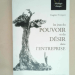 Les jeux du pouvoir et du désir dans l entreprise  – Eugène Enriquez