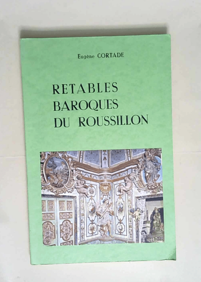 Retables baroques du Roussillon  - Eugene Cortade