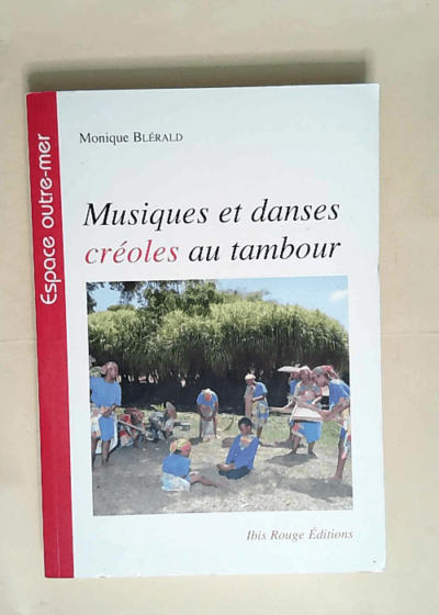 Musiques et danses créoles au tambour  - Monique Blérald