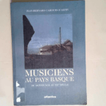 Musiciens au Pays basque Du moyen age au XXe siècle – J.-B. Cahours d Aspry