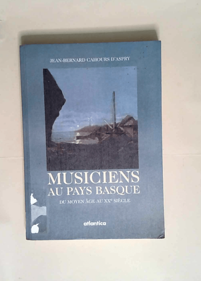 Musiciens au Pays basque Du moyen age au XXe siècle - J.-B. Cahours d Aspry