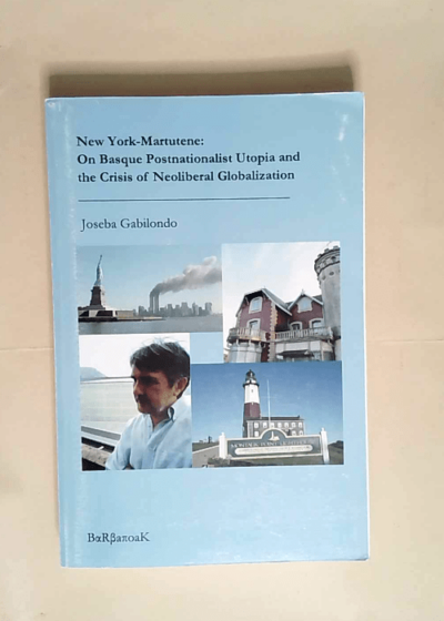 New York Martutene. Euskal postnazionalismoaren utopiaz eta globalizazio neoliberalaren krisiaz - Joseba Gabilondo Alberdi