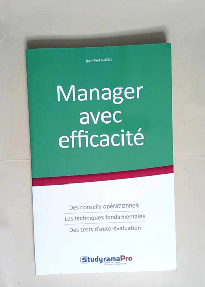 Manager Avec Efficacité Des conseils opérationnels les techniques fondamentales des tests d auto-éval - Jean-Paul Guedj