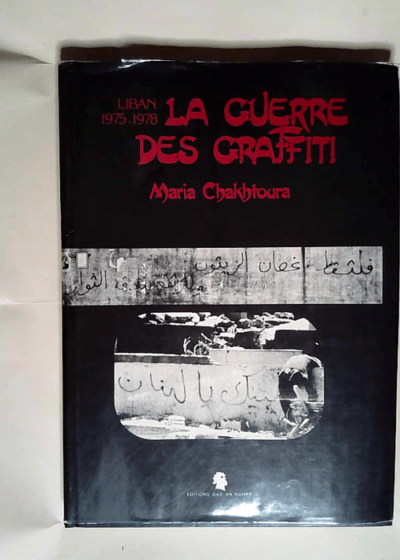 Liban 1975-1978 La guerre des graffiti.  - CHAKHTOURA maria