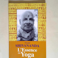 L essence du yoga  – Swami Shivananda