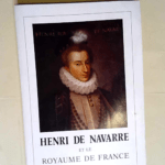 Henri de Navarre et le royaume de France : 1572-1579 i.e. 1589  – lettres et arts de Pau et du Béarn Société des sciences