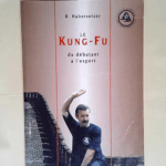 Le Kung-Fu Du débutant à l expert – Roland Habersetzer