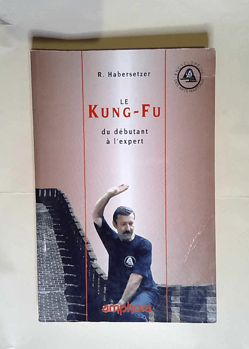 Le Kung-Fu Du débutant à l expert – Roland Habersetzer