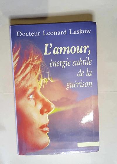 L amour Énergie subtile de la guérison - Leonard Laskow