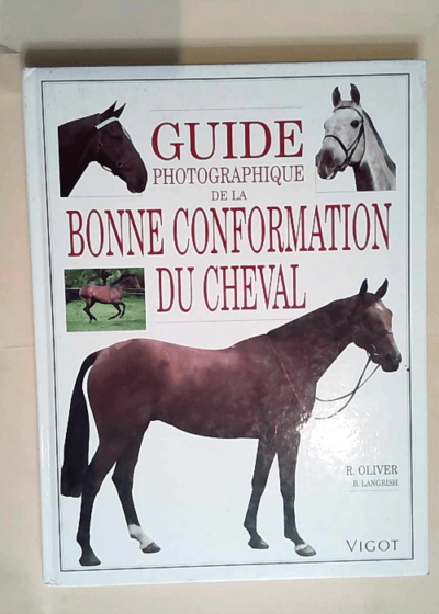 Guide photographique de la bonne conformation du cheval  - Oliver/Langrish