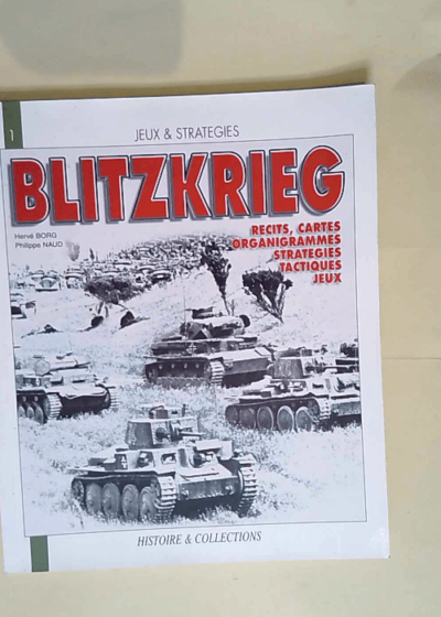 La Blitzkrieg mythe ou réalité ? Une analyse historique et ludique des opérations de l armée allemande de 1939 à 1941 - Philippe Naud