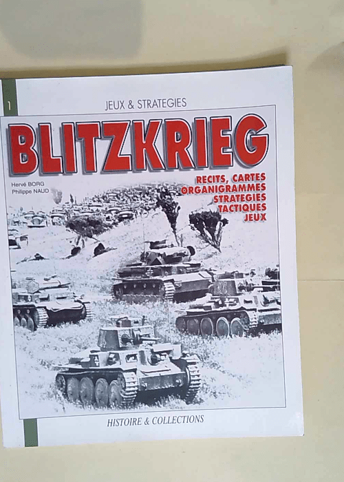 La Blitzkrieg mythe ou réalité ? Une analyse historique et ludique des opérations de l armée allemande de 1939 à 1941 – Philippe Naud