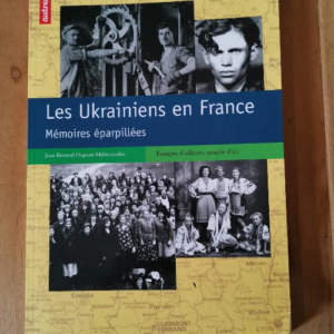Les Ukrainiens En France – Mémoires Éparpillées – Dupont-Melnyczenko Jean-Bernard