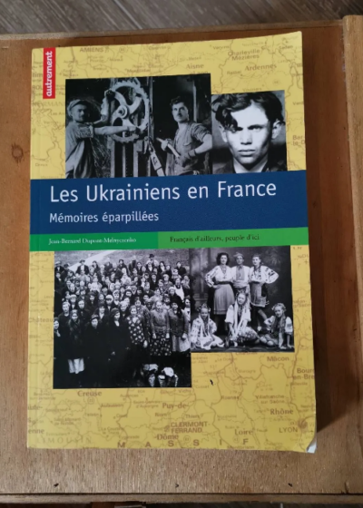 Les Ukrainiens En France - Mémoires Éparpillées - Dupont-Melnyczenko Jean-Bernard