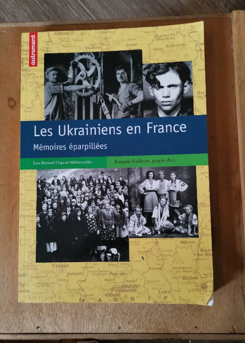 Les Ukrainiens En France – Mémoires Éparpillées – Dupont-Melnyczenko Jean-Bernard