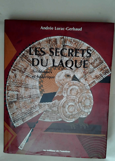 Les secrets du laque Techniques et historique - A Lorac-Gerbaud