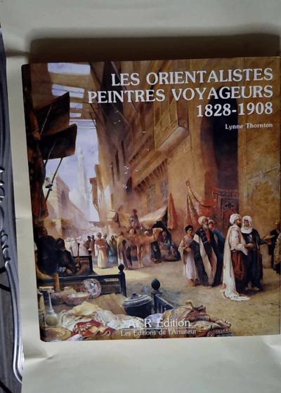 Les Orientalistes Peintres Voyageurs 1828-1908  - Lynne Thornton