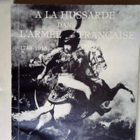 A la hussarde dans l Armée française 1743-1...