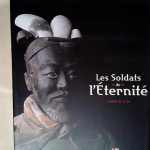 Les Soldats de l Eternité. l Armée de XI An...