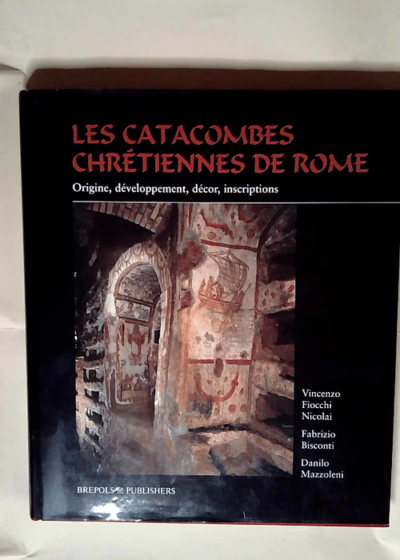 Les catacombes chrétiennes de Rome. Origine développement décor inscriptions  - Fabrizio Bisconti