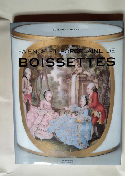 Faïence et Porcelaine de Boissettes  - Elizabeth Meyer