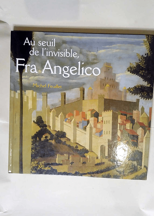 Au seuil de l invisible Fra Angelico Le retable de Santa Trìnita – Michel Feuillet