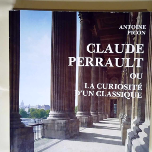 Claude Perrault 1613-1688 ou la curiosité d ...