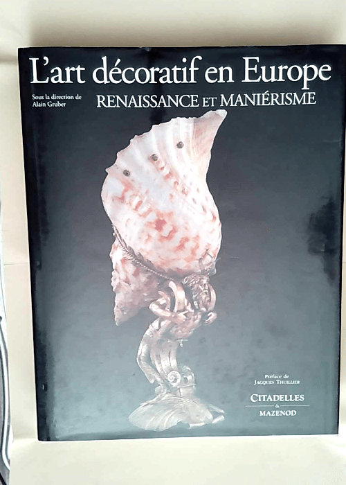 L art décoratif en Europe – Renaissance et Maniérisme  – Alain Gruber