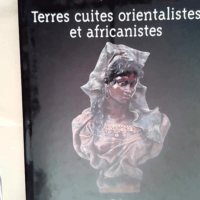 Terres cuites orientalistes et africanistes: ...