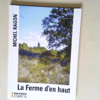 La Ferme d en haut  – Michel Ragon