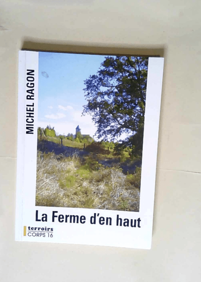 La Ferme d en haut  - Michel Ragon