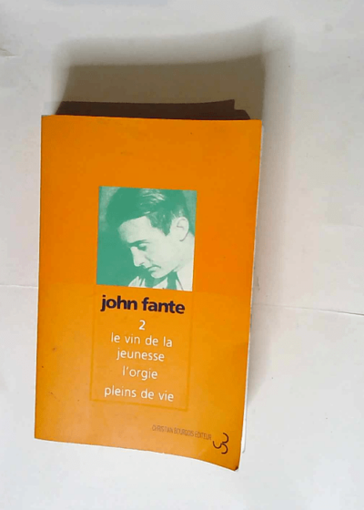 Romans tome 2 Le Vin de la jeunesse - L Orgie - Pleins de vie - John Fante