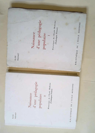 Naissance d une pédagogie populaire - tome 1 et 2 Historique de l Ecole Moderne - Techniques Freinet- 2 volumes - Freinet Elise