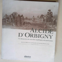 Alcide D Orbigny A la découverte des nouvell...