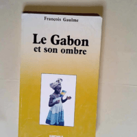 Le gabon et son ombre  – François Gaulme