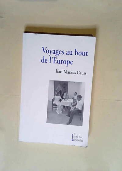 Voyages au bout de l Europe  - Karl-Markus Gauss