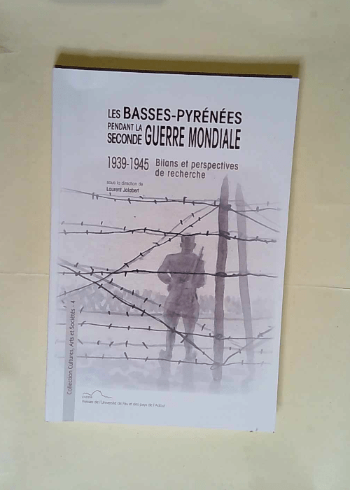 Les Basses-Pyrénées pendant la Seconde Guerre mondiale (1939-1945) Bilans et perspectives de recherche – Laurent Jalabert