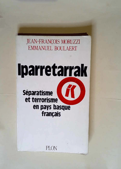 Iparretarrak Separatisme et terrorisme en pays basque français - Jean-François Moruzzi