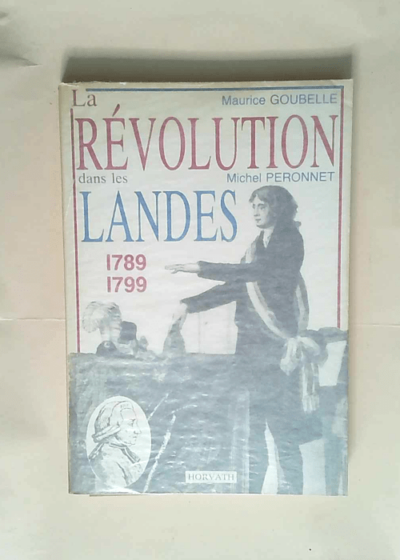 La revolution dans les landes 1789 1799 - Goubelle Peronnet