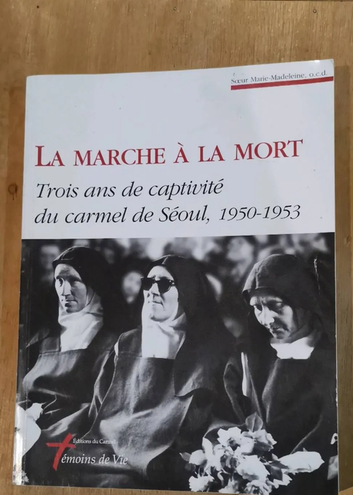 La Marche À La Mort – Trois Ans De Captivité Du Carmel De Séoul 1950-1953 – Soeur Marie-Madeleine